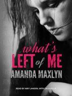 What's Left of Me di Amanda Maxlyn edito da Tantor Audio