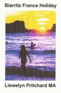 Biarritz France Holiday di Llewelyn Pritchard edito da Createspace Independent Publishing Platform