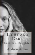 Light and Dark: Lucifer's Daughter di MR Andrew S. Arrow edito da Createspace