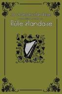 30 Chansons Irlandaises Avec Partitions Et Doigtes Pour Flute Irlandaise di Stephen Ducke edito da Createspace