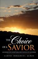 The Choice of a Savior di Lloyd Immanuel Acree edito da XULON PR