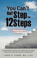 YOU CANT HALF STEP THE 12 STEP di Linda H. Evans Ma Llpc edito da XULON PR