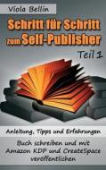 Schritt-Fur-Schritt Zum Self-Publisher: Anleitung di Viola Bellin edito da Createspace