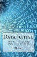 Data Jujitsu: The Art of Turning Data Into Product di Dj Patil edito da Createspace