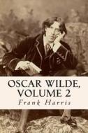 Oscar Wilde, Volume 2 di Frank Harris edito da Createspace