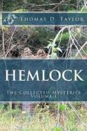 Hemlock: The Collected Mysteries: Volume I di Thomas D. Taylor edito da Createspace