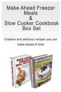 Make Ahead Freezer Meals & Slow Cooker Cookbook Box Set: Creative and Delicious Recipes You Can Make Ahead of Time di Amber Brooks edito da Createspace