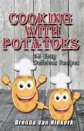 Cooking with Potatoes: 63 Easy Delicious Recipes di Brenda Van Niekerk edito da Createspace
