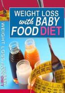 Weight Loss with Baby Food Diet di MR Nishant K. Baxi edito da Createspace Independent Publishing Platform