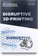 Disruptive 3D Printing di Ralf Anderhofstadt, Marcus Disselkamp edito da Hanser Fachbuchverlag