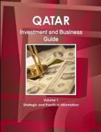 Qatar Investment and Business Guide Volume 1 Strategic and Practical Information di Inc. Ibp edito da Int'l Business Publications USA