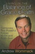 Living in the Balance of Grace and Faith di Andrew Wommack edito da Harrison House