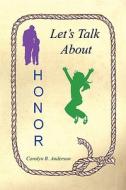 Let's Talk about Honor di Carolyn B. Anderson edito da E-Booktime, LLC