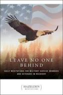 Leave No One Behind: Daily Meditations for Service Members and Veterans in Recovery di Anonymous edito da HAZELDEN PUB