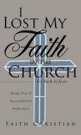 I Lost My Faith in the Church di Faith Christian edito da XULON PR