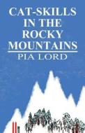 Cat-skills In The Rocky Mountains di Pia Lord edito da America Star Books