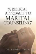 "a Biblical Approach To Marital Counseling" di Taylor Carl Taylor, Taylor Charity Taylor edito da Xulon Press