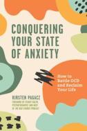 Conquering Your State of Anxiety: How to Battle Ocd and Reclaim Your Life di Kirsten Pagacz edito da CONARI PR