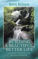 Building a Beautiful, Better Life di Reva Boggs edito da Westbow Press