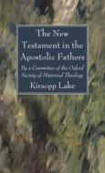 The New Testament In The Apostolic Fathers di Kirsopp Lake edito da Wipf & Stock Publishers