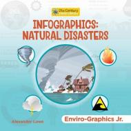 Infographics: Natural Disasters di Alexander Lowe edito da CHERRY LAKE PUB