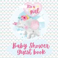 It's a Girl Shower Baby Guest Book|Cute baby shower elephant| Includes Gift Tracker Log and Memory Picture Pages| Baby wishes di Jocelyn Smirnova edito da DORINA DODON