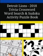 Detroit Lions - 2018 Trivia Crossword Word Search & Sudoku Activity Puzzle Book di Mega Media Depot edito da LIGHTNING SOURCE INC