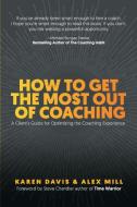 How to Get the Most Out of Coaching di Karen Davis, Alex Mill edito da One Action Press