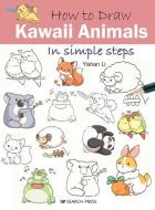 How to Draw: Kawaii Animals in Simple Steps di Yishan Li edito da SEARCH PR