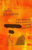 The Woman Who Always Loved Picasso di Julia Blackburn edito da Carcanet Press Ltd