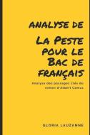 Analyse: Etudier La Peste Au Bac de Français: Analyse Des Passages Clés Du Roman d'Albert Camus di Gloria Lauzanne edito da INDEPENDENTLY PUBLISHED