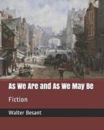 AS WE ARE & AS WE MAY BE di Walter Besant edito da INDEPENDENTLY PUBLISHED