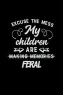 Excuse the Mess My Children Are Making Memories Feral: Mom Journal, Her Life and Kids di Crazy Momma edito da INDEPENDENTLY PUBLISHED
