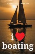 I Love Boating: Blank Lined Journal with Calendar for Boating di Sean Kempenski edito da INDEPENDENTLY PUBLISHED