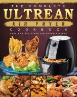 The Complete Ultrean Air Fryer Cookbook di Donna Johnson edito da Donna Johnson