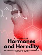 Hormones and Heredity - A Discusion of the Evolution of Adaptations and the Evolution of Species di J. T. Cunningham edito da Sophia Blunder
