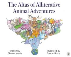 The Atlas Of Alliterative Animal Adventures di Sharon Morris edito da Olympia Publishers