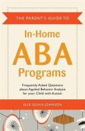 The Parent's Guide to In-Home ABA Programs di Elle Olivia Johnson edito da Jessica Kingsley Publishers