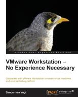 Vmware Workstation: No Experience Necessary di Sander Van Vugt edito da PACKT PUB