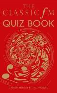 The Classic FM Quiz Book di Darren Henley, Tim Lihoreau edito da Elliott & Thompson Limited