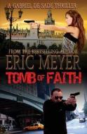 Tomb of Faith (a Gabriel de Sade Thriller, Book 4) di Eric Meyer edito da SWORDWORKS