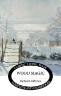 Wood Magic di Richard Jefferies edito da Living Book Press