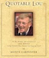 Quotable Lou di Monte Carpenter, Lou Holtz edito da Towlehouse Publishing