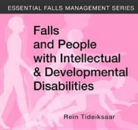 Falls and People with Intellectual & Developmental Disabilities di Rien Tideiksaar, Rein Tideiksaar edito da Health Professions Press