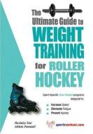 Ultimate Guide to Weight Training for Roller Hockey di Rob Price edito da Price World Publishing