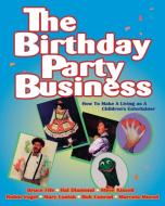 The Birthday Party Business: How to Make a Living as a Children's Entertainer di Bruce Fife, Hal Diamond, Steve Kissell edito da PICCADILLY BOOKS