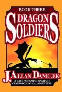 Dragon Soldiers di J. Allan Danelek edito da Adventures Unlimited Press