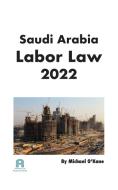 Saudi Arabia Labor Law 2022 di Michael O'Kane edito da Andalus Publishing