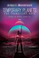 Temporary Planets For Transitory Days: P di ALBERT WENDLAND edito da Lightning Source Uk Ltd