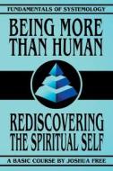 Being More Than Human: Rediscovering the Spiritual Self di Joshua Free edito da EIGOMANGA